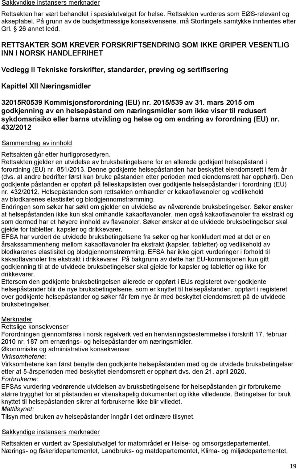 RETTSAKTER SOM KREVER FORSKRIFTSENDRING SOM IKKE GRIPER VESENTLIG INN I NORSK HANDLEFRIHET Vedlegg II Tekniske forskrifter, standarder, prøving og sertifisering Kapittel XII Næringsmidler 32015R0539