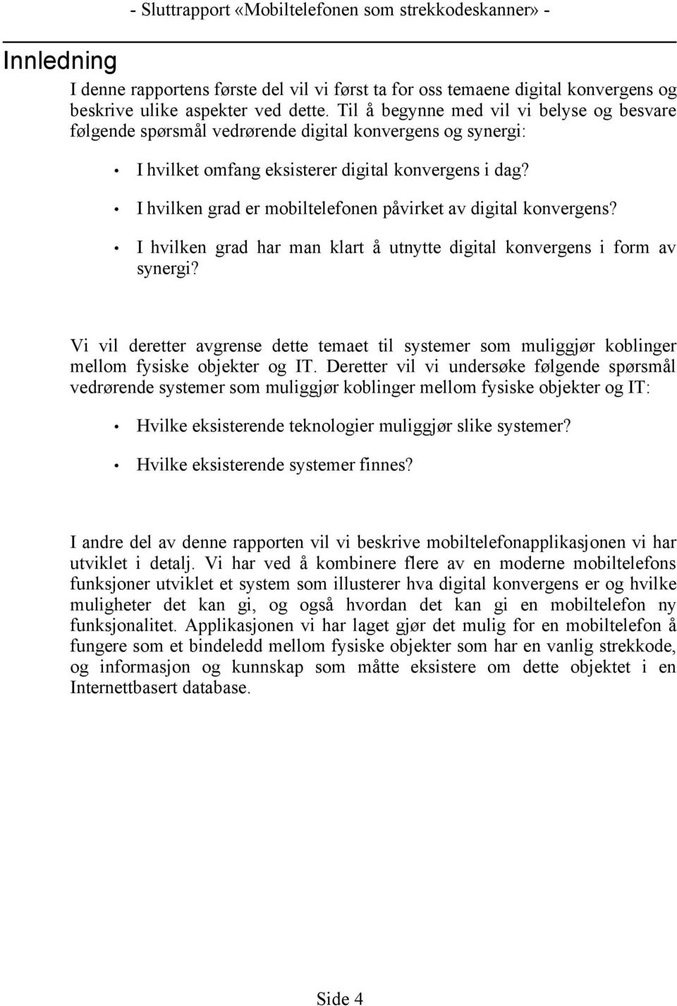 I hvilken grad er mobiltelefonen påvirket av digital konvergens? I hvilken grad har man klart å utnytte digital konvergens i form av synergi?