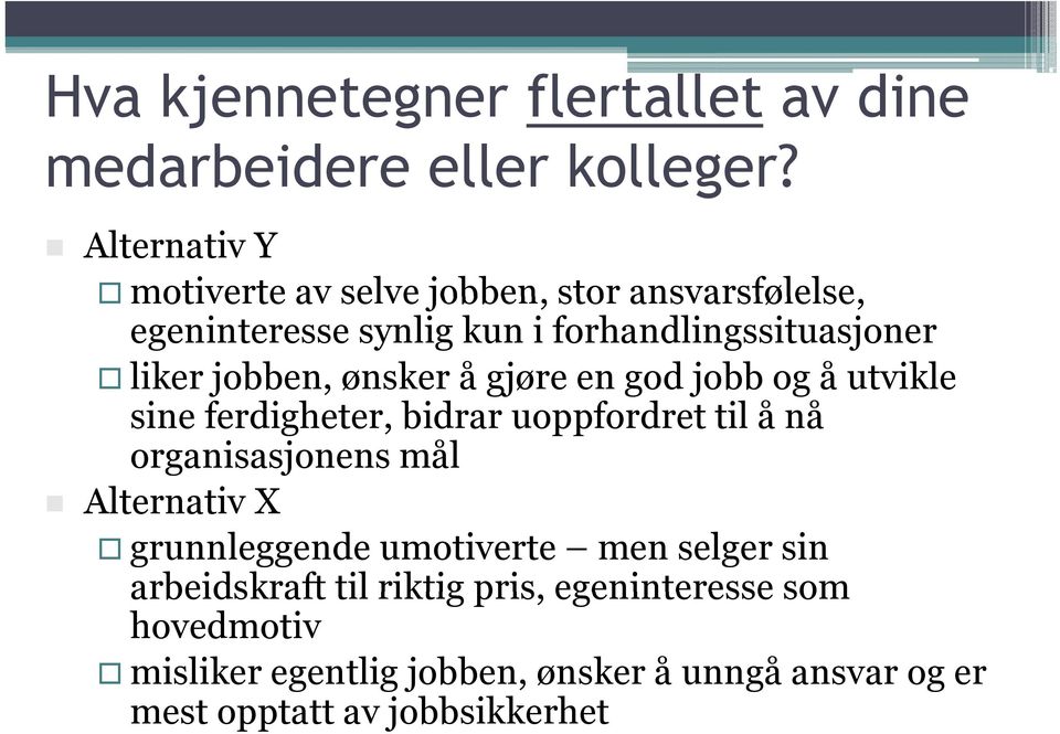 jobben, ønsker å gjøre en god jobb og å utvikle sine ferdigheter, bidrar uoppfordret til å nå organisasjonens mål Alternativ