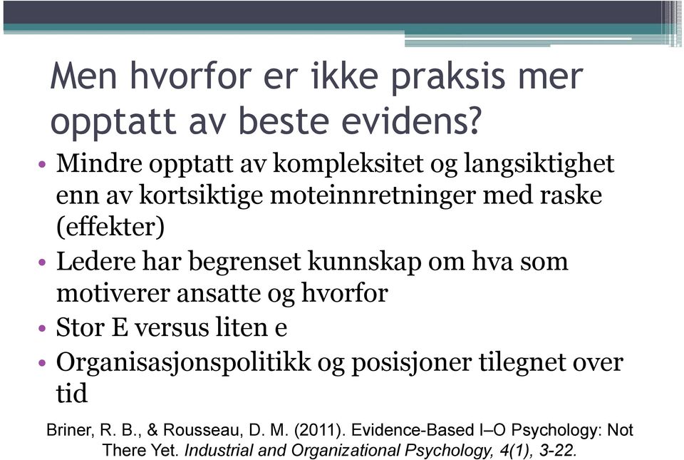 har begrenset kunnskap k om hva som motiverer ansatte og hvorfor Stor E versus liten e Organisasjonspolitikk og