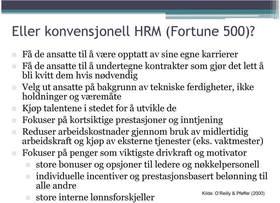 tekniske ferdigheter, ikke holdninger og væremåte Kjøp talentene i stedet for å utvikle de Fokuser på kortsiktige prestasjoner og inntjening Reduser arbeidskostnader d gjennom bruk