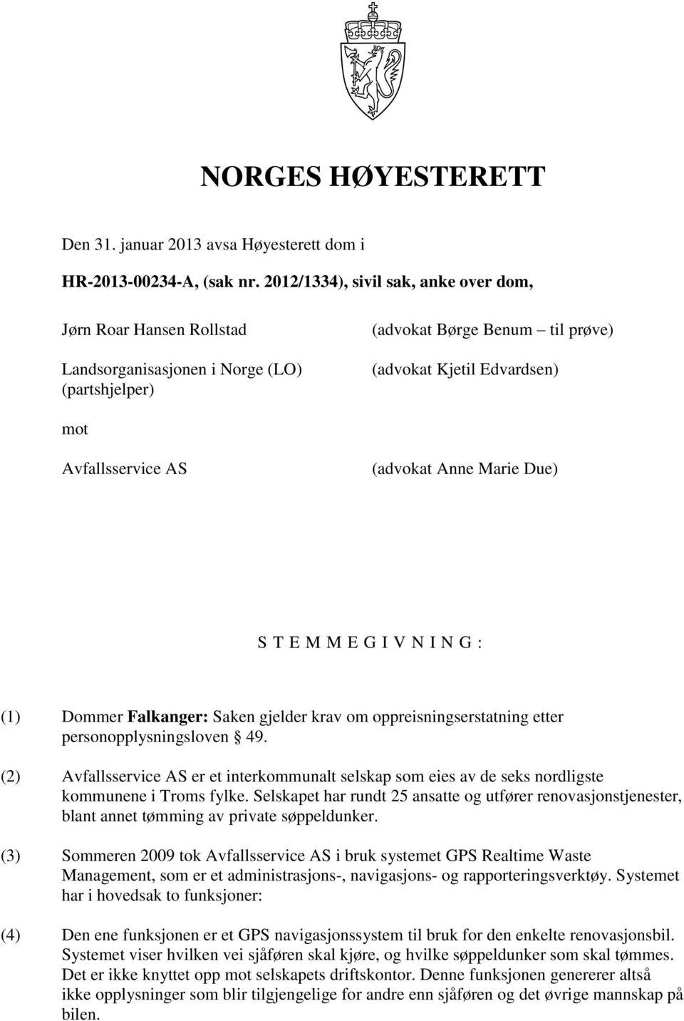 (advokat Anne Marie Due) S T E M M E G I V N I N G : (1) Dommer Falkanger: Saken gjelder krav om oppreisningserstatning etter personopplysningsloven 49.