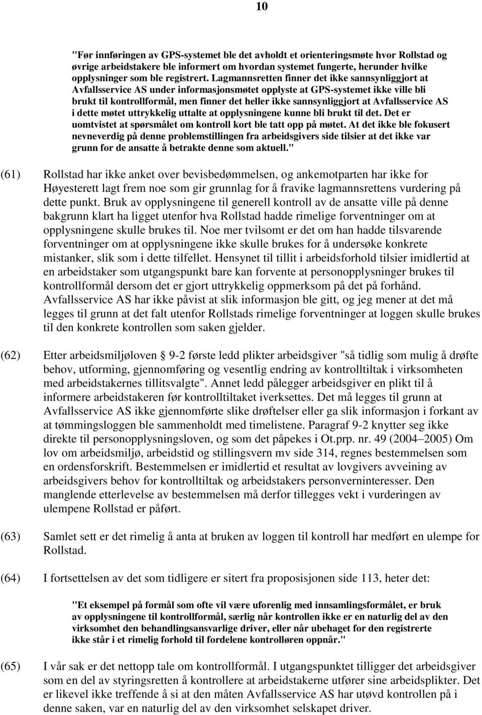 Lagmannsretten finner det ikke sannsynliggjort at Avfallsservice AS under informasjonsmøtet opplyste at GPS-systemet ikke ville bli brukt til kontrollformål, men finner det heller ikke