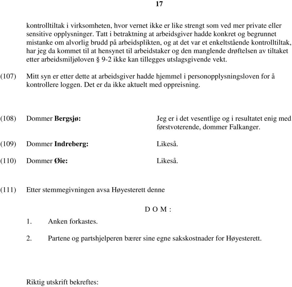 arbeidstaker og den manglende drøftelsen av tiltaket etter arbeidsmiljøloven 9-2 ikke kan tillegges utslagsgivende vekt.