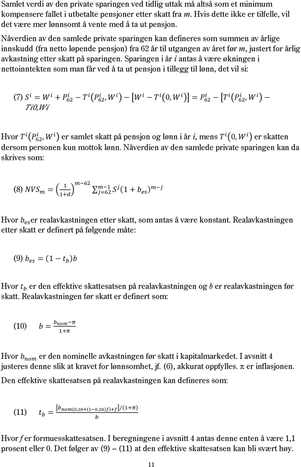 Nåverdien av den samlede private sparingen kan defineres som summen av årlige innskudd (fra netto løpende pensjon) fra 62 år til utgangen av året før m, justert for årlig avkastning etter skatt på