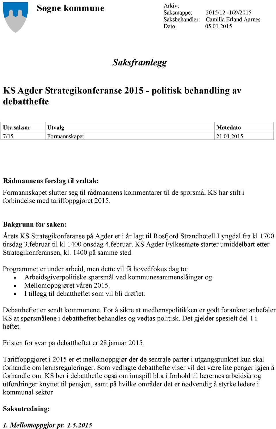 2015 Rådmannens forslag til vedtak: Formannskapet slutter seg til rådmannens kommentarer til de spørsmål KS har stilt i forbindelse med tariffoppgjøret 2015.