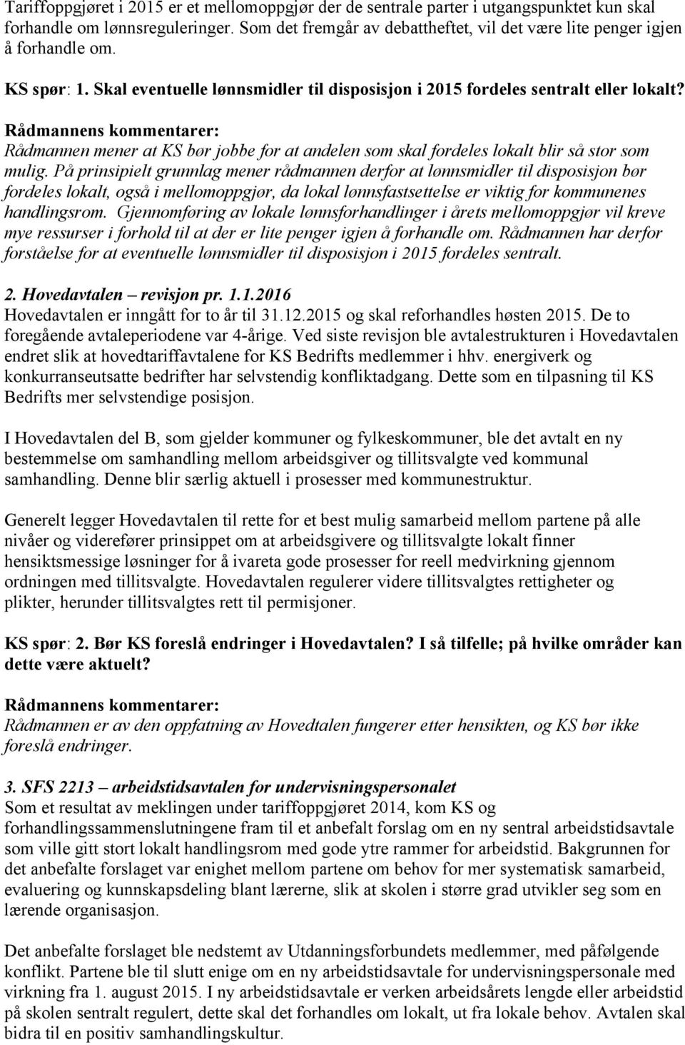 Rådmannens kommentarer: Rådmannen mener at KS bør jobbe for at andelen som skal fordeles lokalt blir så stor som mulig.