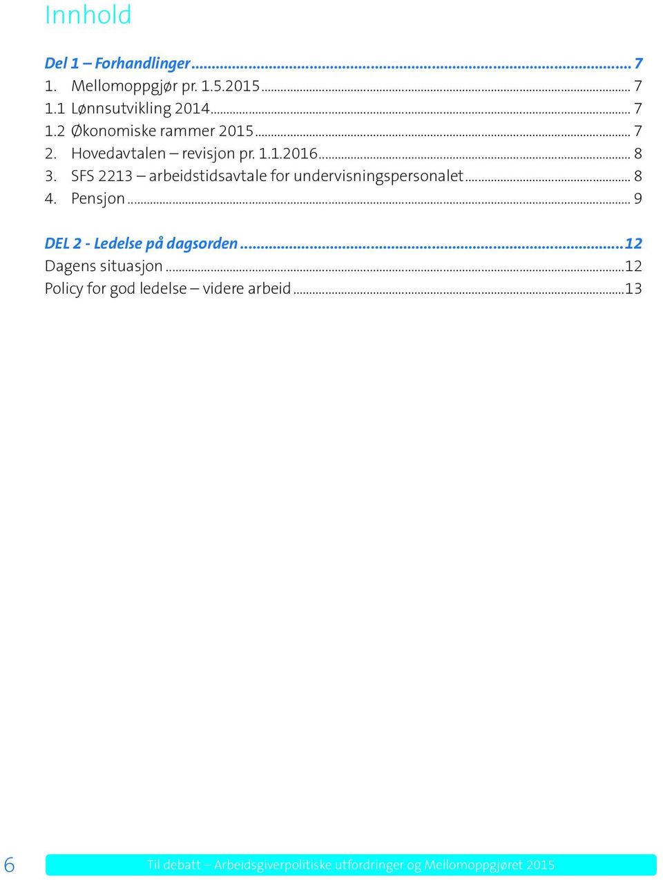 SFS 2213 arbeidstidsavtale for undervisningspersonalet... 8 4. Pensjon... 9 DEL 2 - Ledelse på dagsorden.