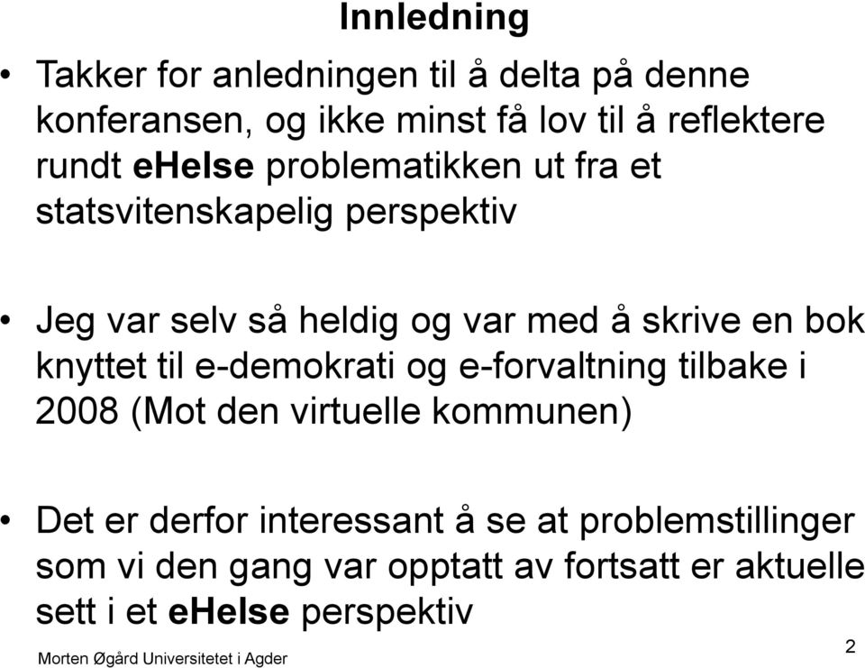 e-demokrati og e-forvaltning tilbake i 2008 (Mot den virtuelle kommunen) Det er derfor interessant å se at