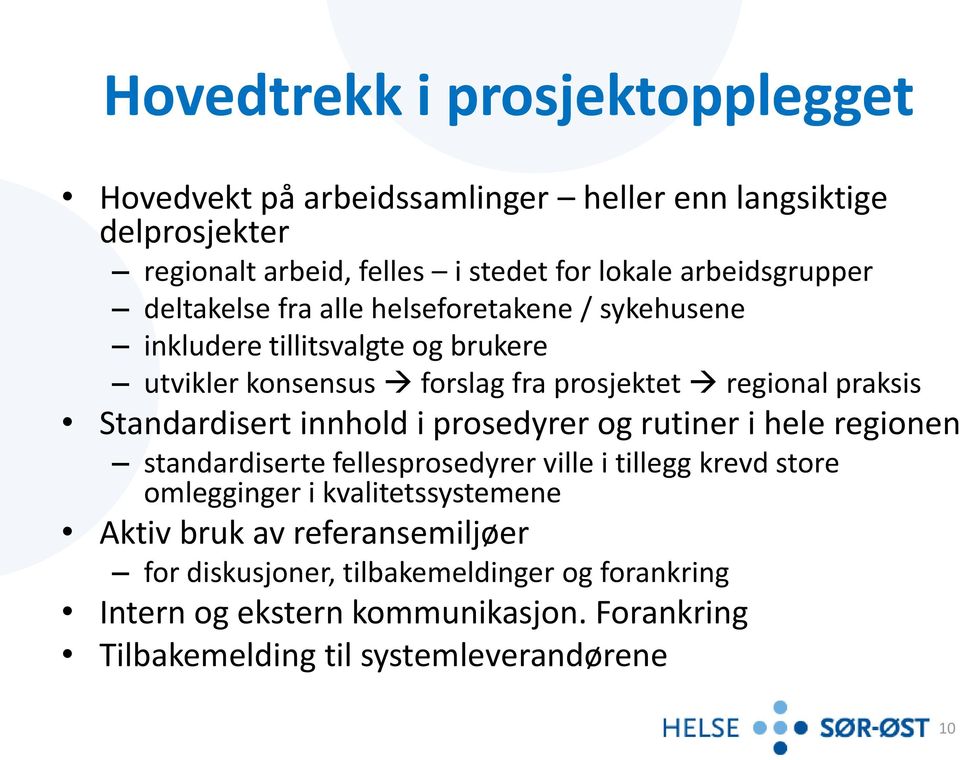 praksis Standardisert innhold i prosedyrer og rutiner i hele regionen standardiserte fellesprosedyrer ville i tillegg krevd store omlegginger i