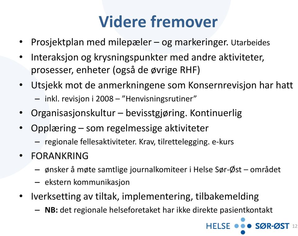 har hatt inkl. revisjon i 2008 Henvisningsrutiner Organisasjonskultur bevisstgjøring.