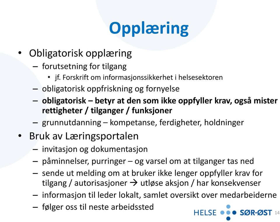 rettigheter / tilganger / funksjoner grunnutdanning kompetanse, ferdigheter, holdninger Bruk av Læringsportalen invitasjon og dokumentasjon påminnelser,