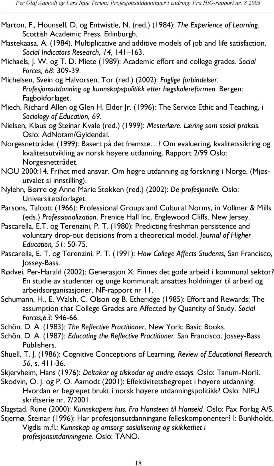 ) (2002): Faglige forbindelser: Profesjonsutdanning og kunnskapspolitikk etter høgskolereformen. Bergen: Fagbokforlaget. Miech, Richard Allen og Glen H. Elder Jr.