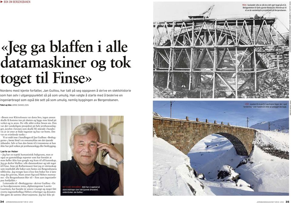 Tekst og foto: arne DanieLsen «Broen over Kleivefossen var deres bro, ingen annen skulle få komme inn på slutten og legge siste hånd på verket og ta æren. De ville aldri svikte broen sin.