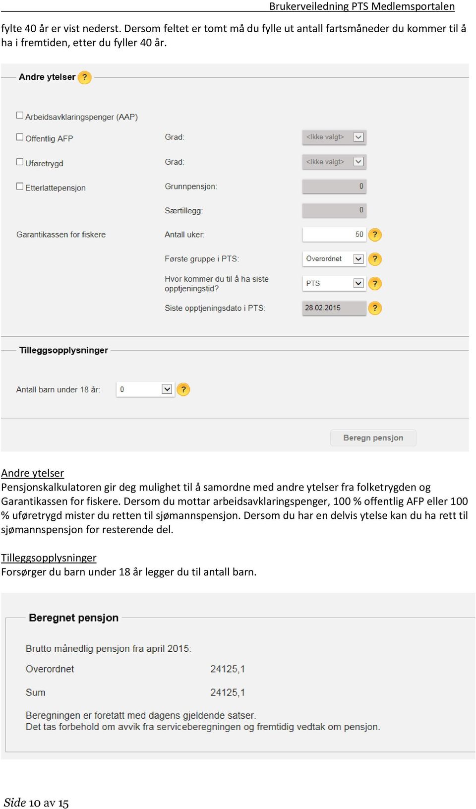 Dersom du mottar arbeidsavklaringspenger, 100 % offentlig AFP eller 100 % uføretrygd mister du retten til sjømannspensjon.