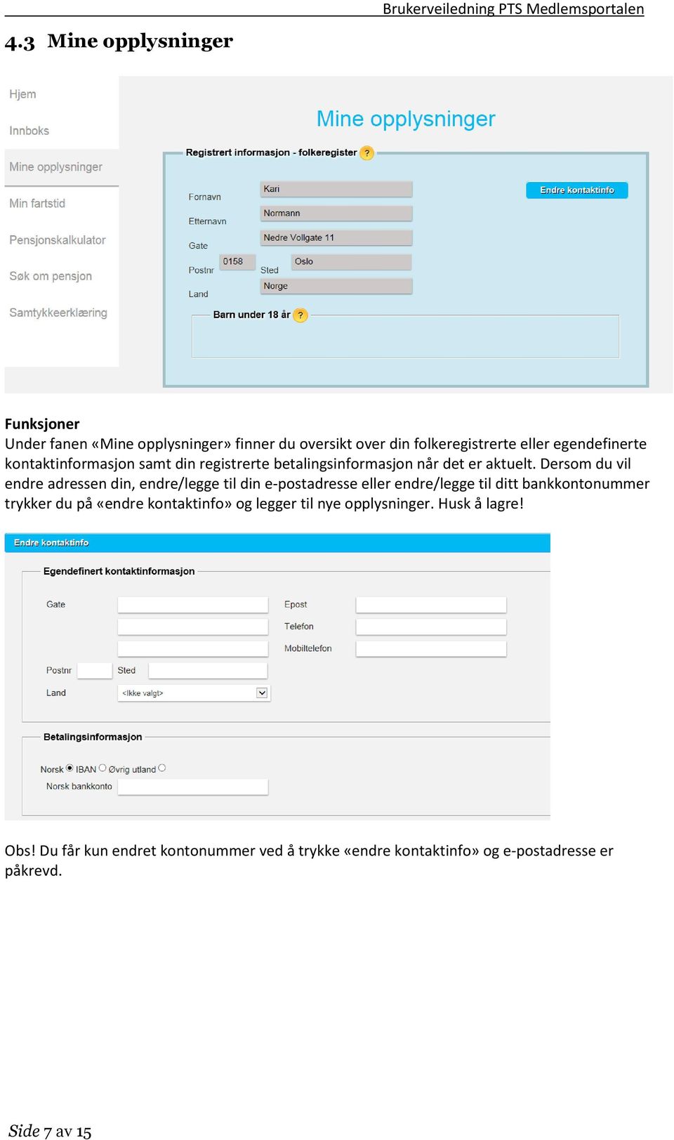 Dersom du vil endre adressen din, endre/legge til din e-postadresse eller endre/legge til ditt bankkontonummer trykker du på «endre