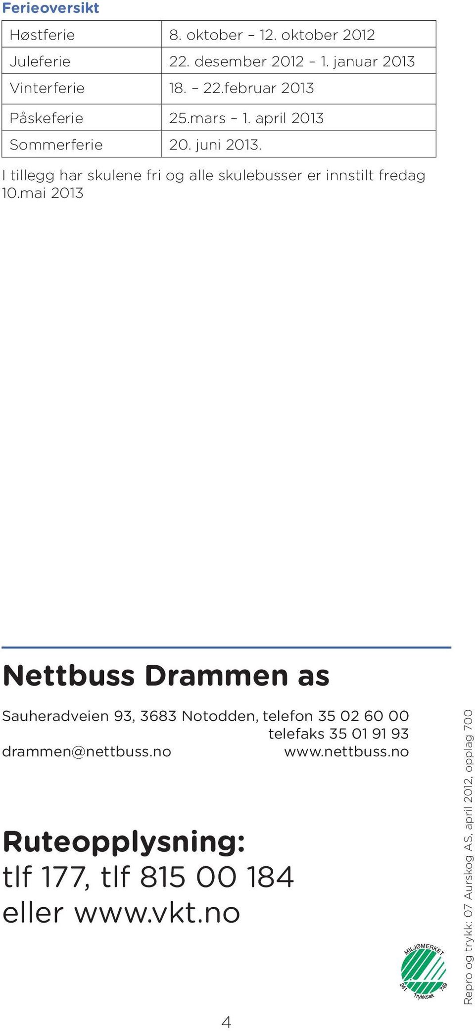 mai 2013 Nettbuss Drammen as Sauheradveien 93, 3683 Notodden, telefon 35 02 60 00 telefaks 35 01 91 93 drammen@nettbuss.no www.