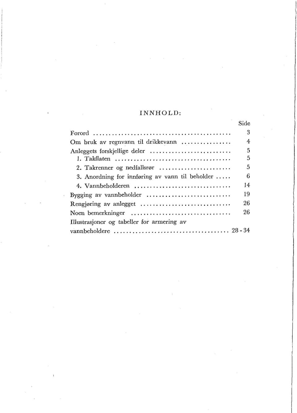 .. 5 3 Anordning for innføring av vann til beholder... 6 4. Vannbeholderen.