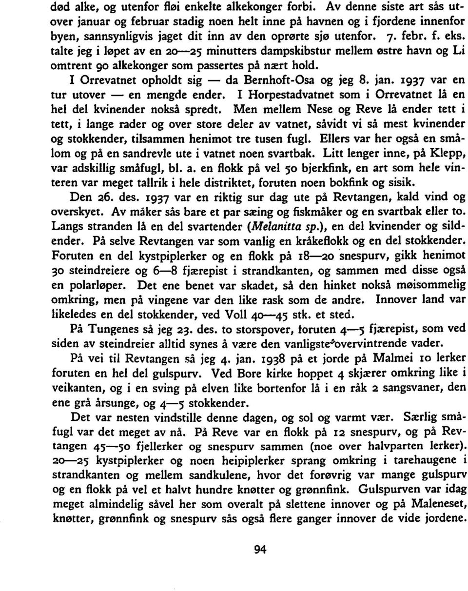 talte jeg i lepet av en 2-25 minutters dampskibstur mellem estre havn og Li omtrent ga alkekonger som passertes på nært hold. I Orrevatnet opholdt sig - da Bernhoft-Osa og jeg 8. jan.