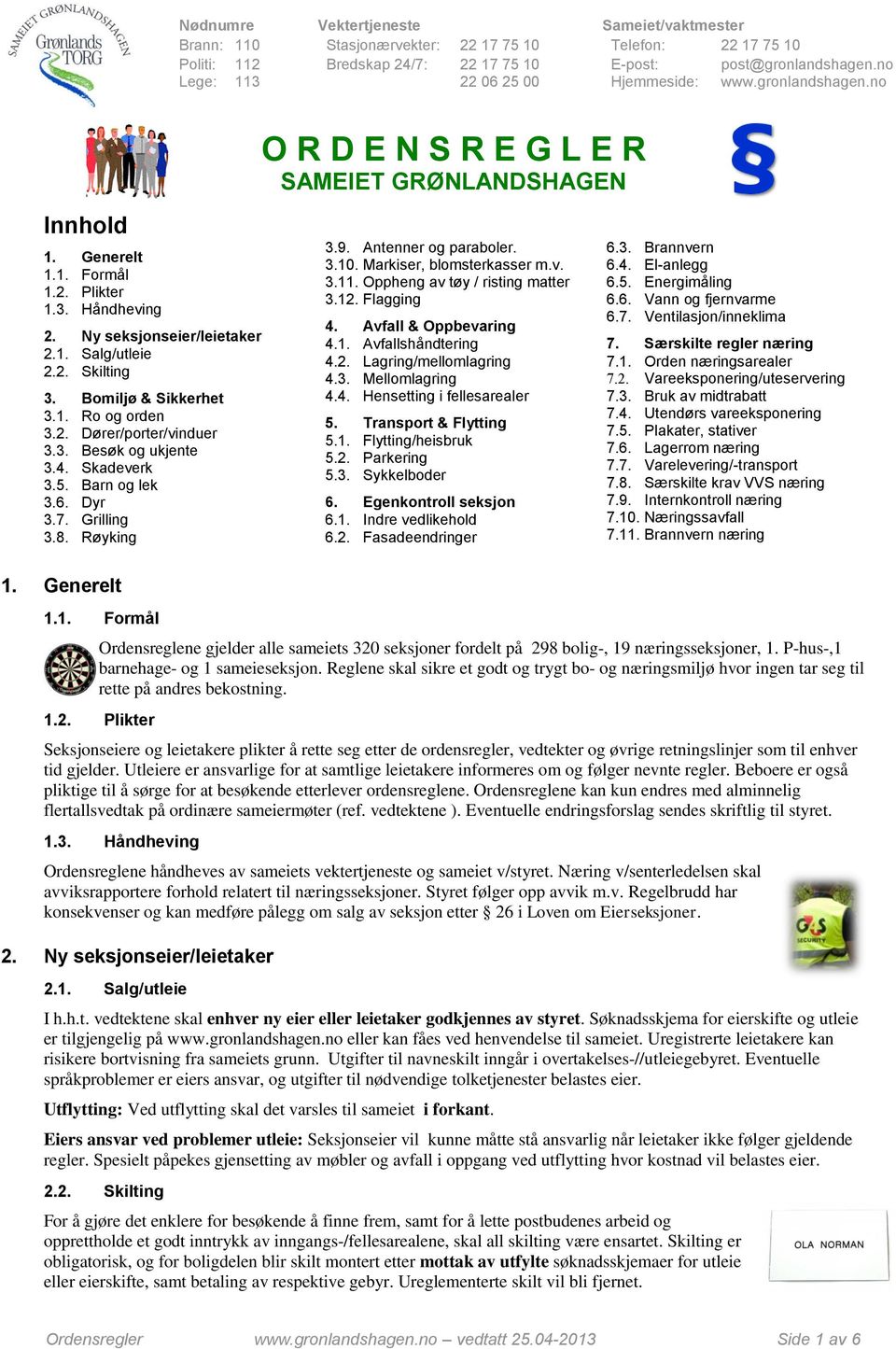 Oppheng av tøy / risting matter 3.12. Flagging 4. Avfall & Oppbevaring 4.1. Avfallshåndtering 4.2. Lagring/mellomlagring 4.3. Mellomlagring 4.4. Hensetting i fellesarealer 5. Transport & Flytting 5.1. Flytting/heisbruk 5.