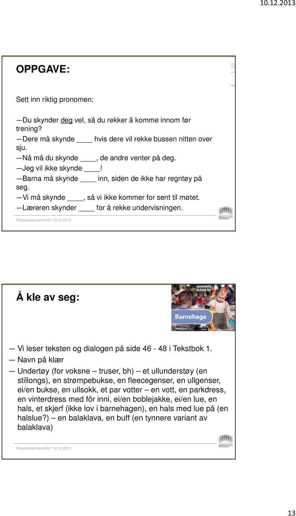 Å kle av seg: Vi leser teksten og dialogen på side 46-48 i Tekstbok 1.