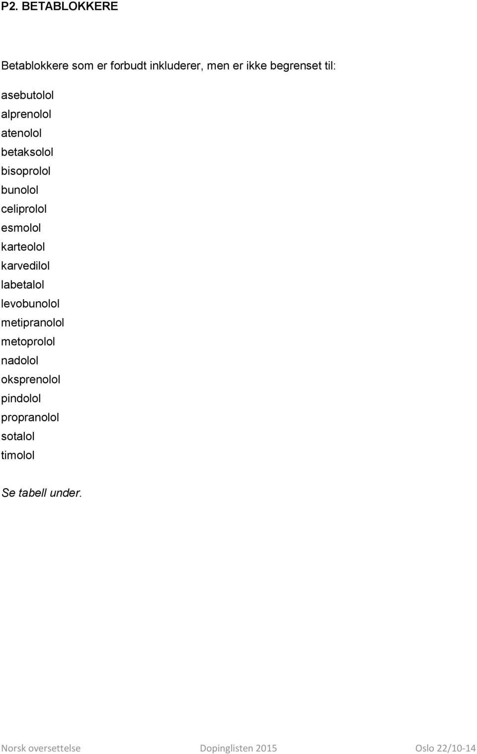 celiprolol esmolol karteolol karvedilol labetalol levobunolol metipranolol