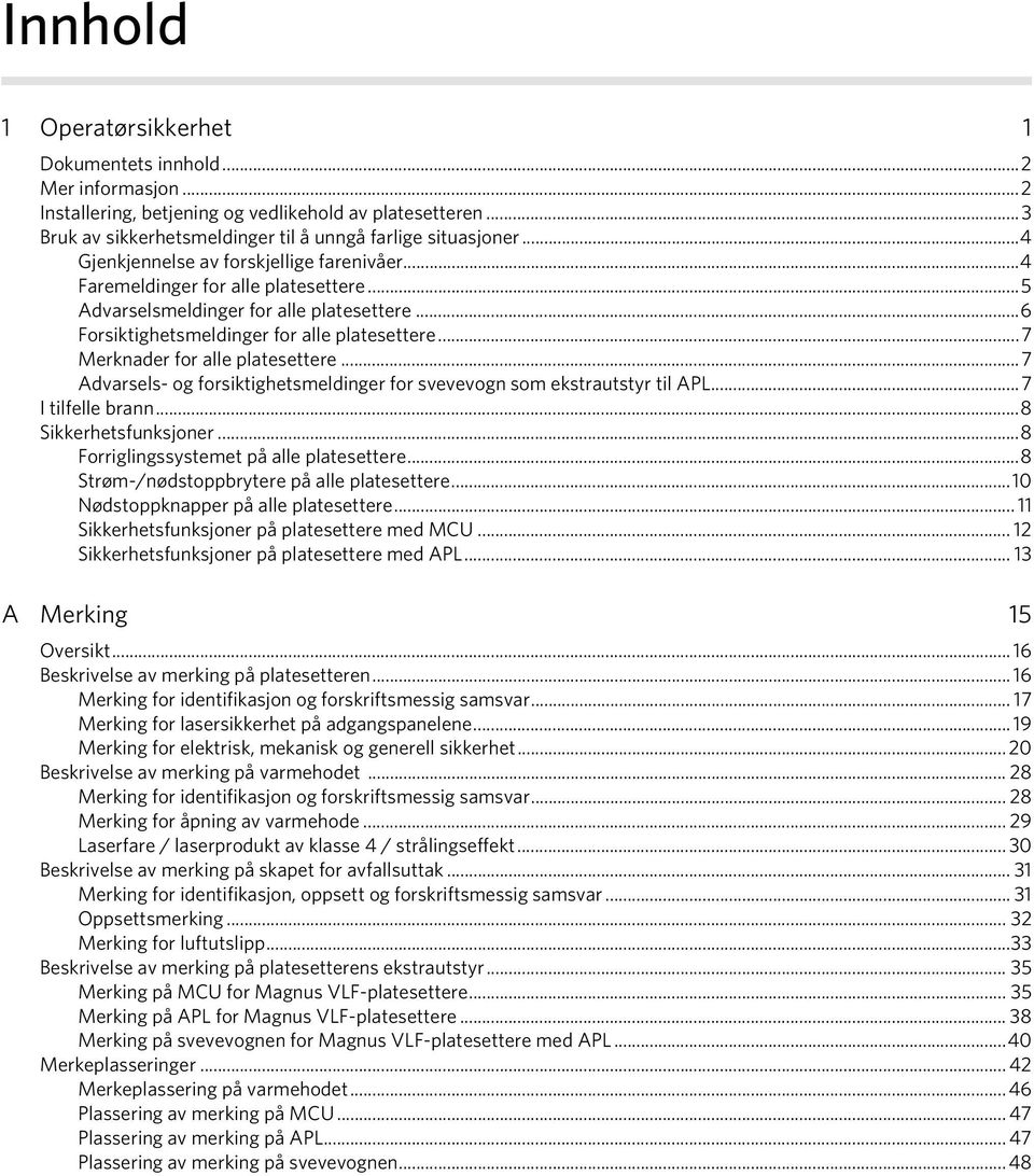 ..7 Merknader for alle platesettere...7 Advarsels- og forsiktighetsmeldinger for svevevogn som ekstrautstyr til APL...7 I tilfelle brann...8 Sikkerhetsfunksjoner.