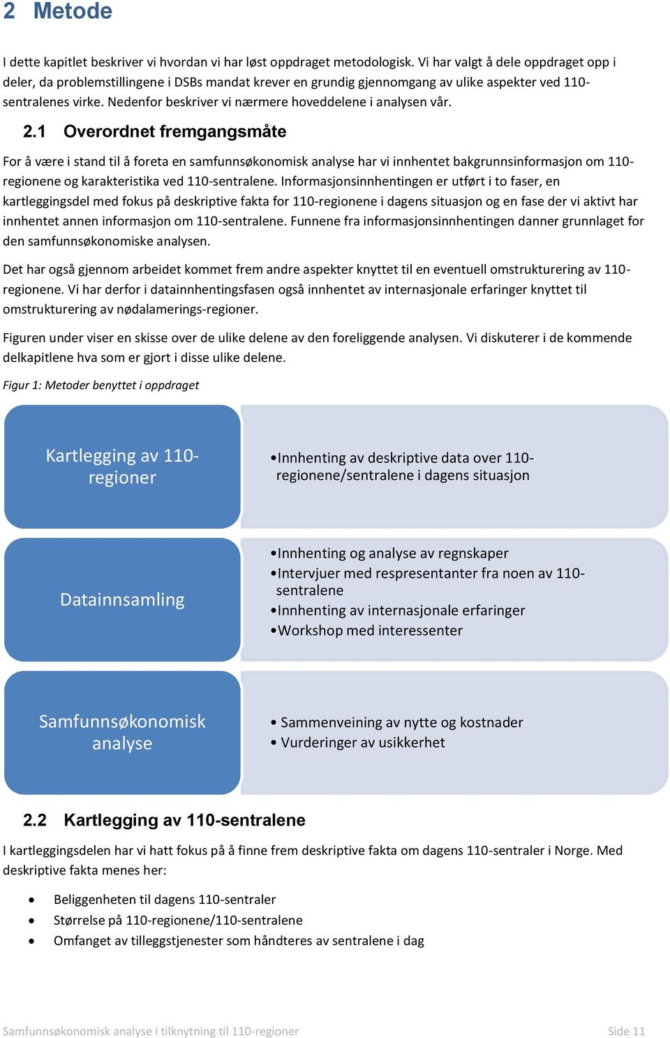 Nedenfor beskriver vi nærmere hoveddelene i analysen vår. 2.