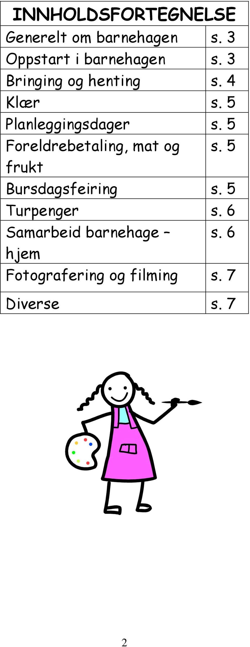 5 Planleggingsdager s. 5 Foreldrebetaling, mat og s.