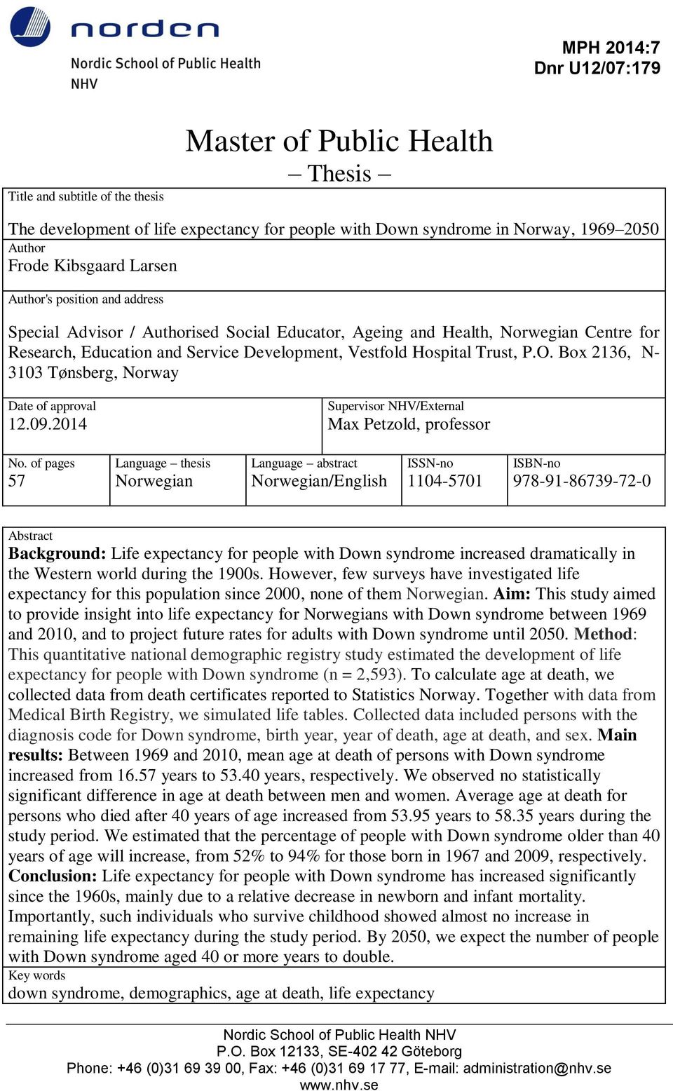 Box 2136, N- 3103 Tønsberg, Norway Date of approval 12.09.2014 Supervisor NHV/External Max Petzold, professor No.