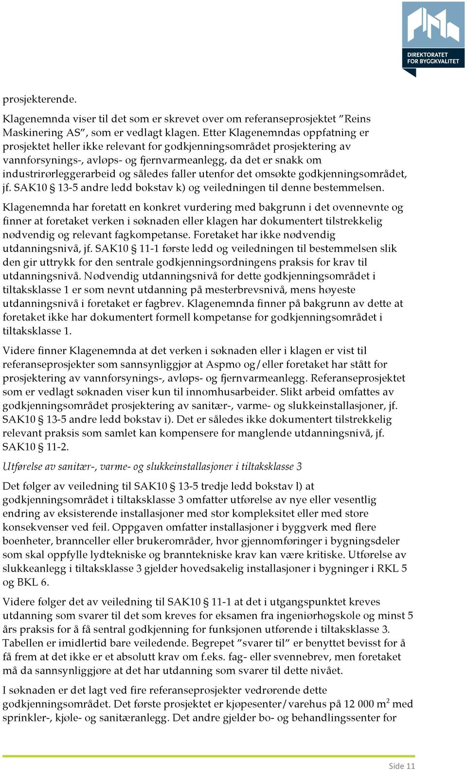 således faller utenfor det omsøkte godkjenningsområdet, jf. SAK10 13-5 andre ledd bokstav k) og veiledningen til denne bestemmelsen.