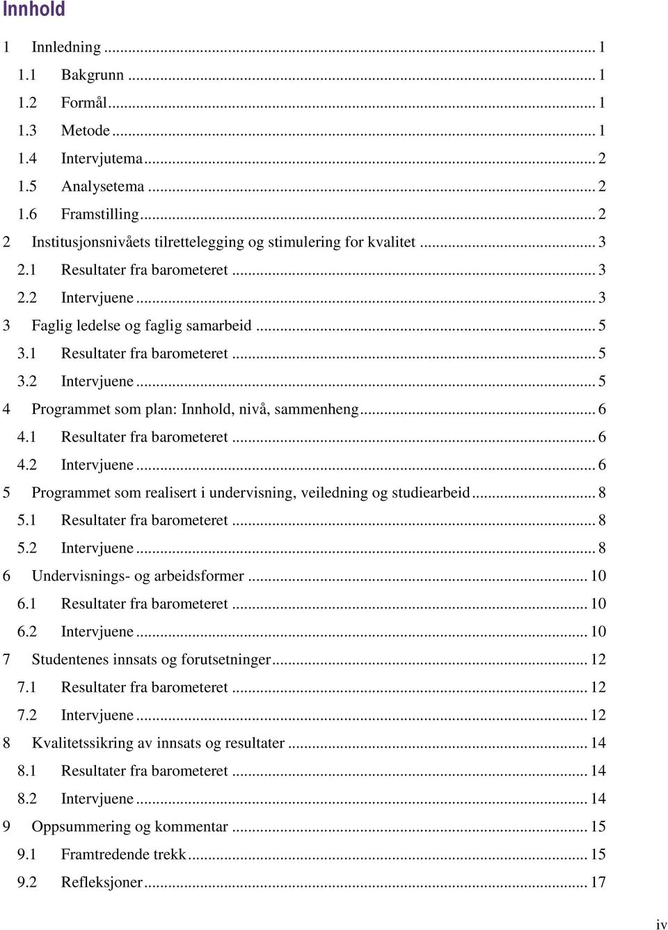 1 Resultater fra barometeret... 5 3.2 Intervjuene... 5 4 Programmet som plan: Innhold, nivå, sammenheng... 6 4.1 Resultater fra barometeret... 6 4.2 Intervjuene... 6 5 Programmet som realisert i undervisning, veiledning og studiearbeid.