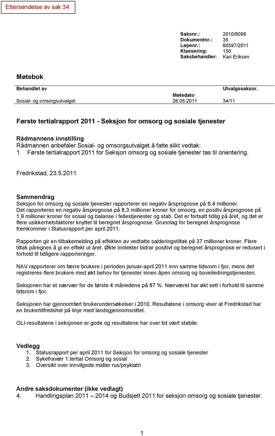 Første tertialrapport 2011 for Seksjon omsorg og sosiale tjenester tas til orientering. Fredrikstad, 23.5.