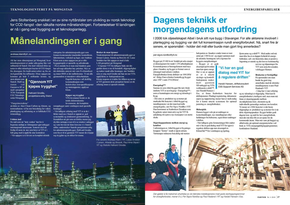 Månelandingen er i gang Dagens teknikk er morgendagens utfordring ENERGIBESPARELSER I 2006 tok oljeselskapet Aibel i bruk sitt nye bygg i Stavanger.