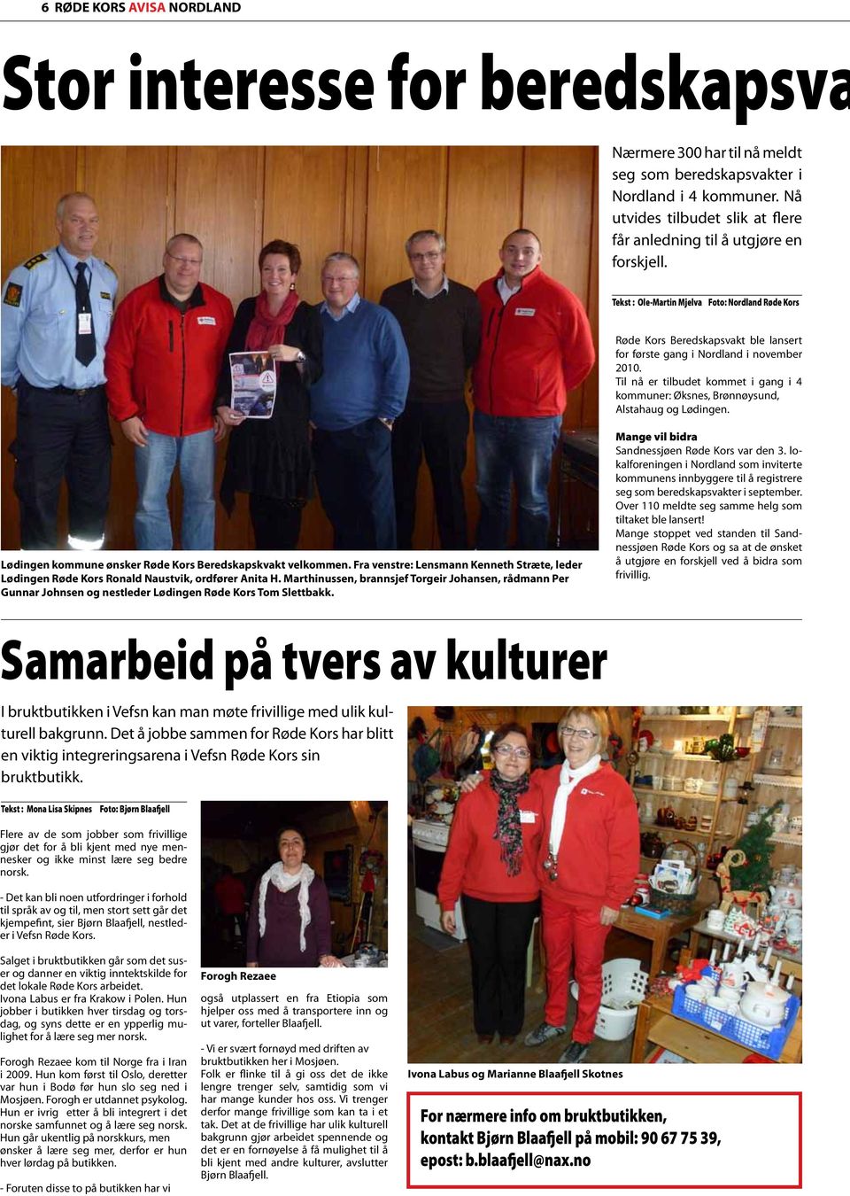 Tekst : Ole-Martin Mjelva Foto: Nordland Røde Kors Røde Kors Beredskapsvakt ble lansert for første gang i Nordland i november 2010.