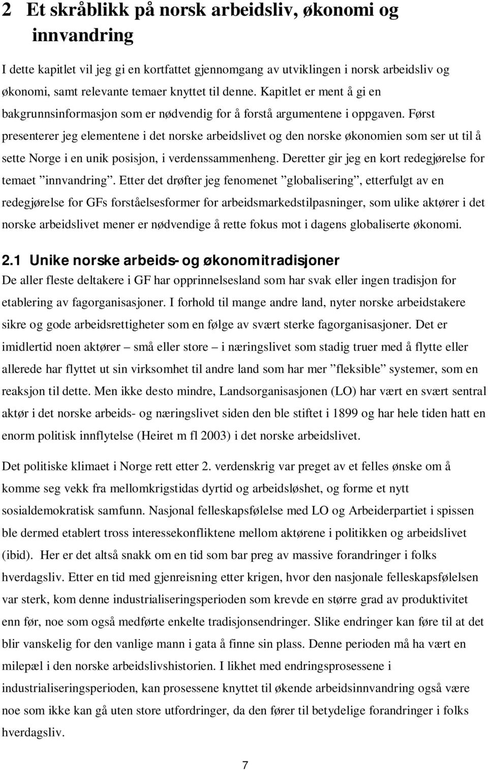 Først presenterer jeg elementene i det norske arbeidslivet og den norske økonomien som ser ut til å sette Norge i en unik posisjon, i verdenssammenheng.