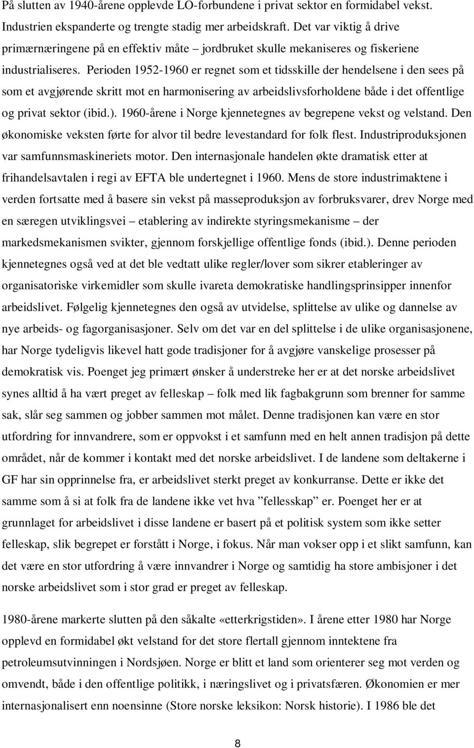 Perioden 1952-1960 er regnet som et tidsskille der hendelsene i den sees på som et avgjørende skritt mot en harmonisering av arbeidslivsforholdene både i det offentlige og privat sektor (ibid.).