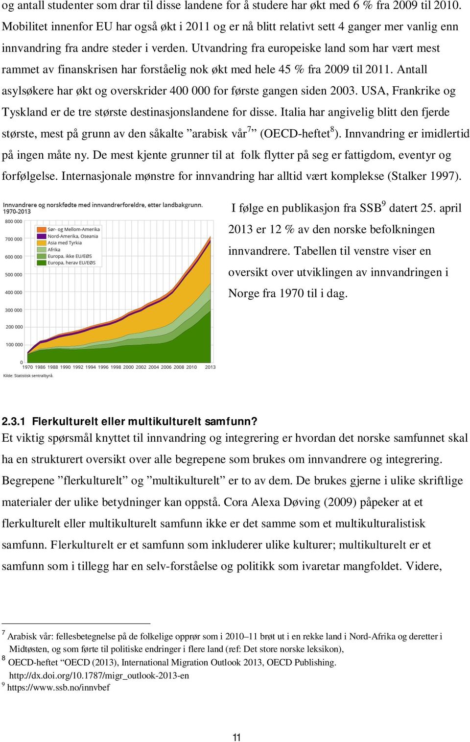 Utvandring fra europeiske land som har vært mest rammet av finanskrisen har forståelig nok økt med hele 45 % fra 2009 til 2011.