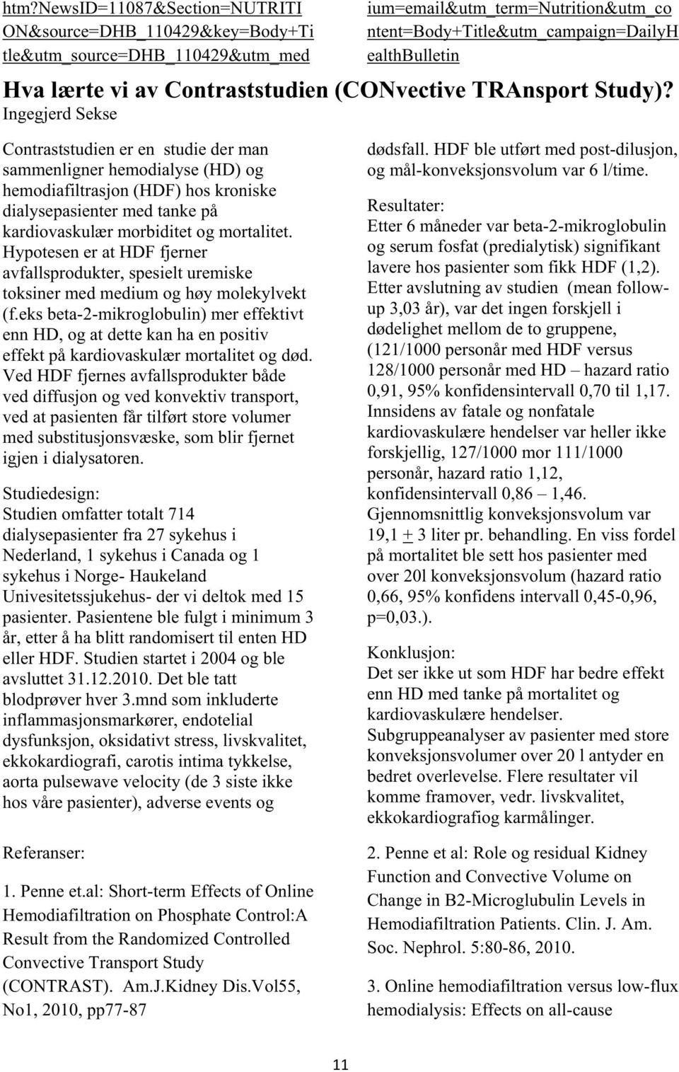 Ingegjerd Sekse Contraststudien er en studie der man sammenligner hemodialyse (HD) og hemodiafiltrasjon (HDF) hos kroniske dialysepasienter med tanke på kardiovaskulær morbiditet og mortalitet.