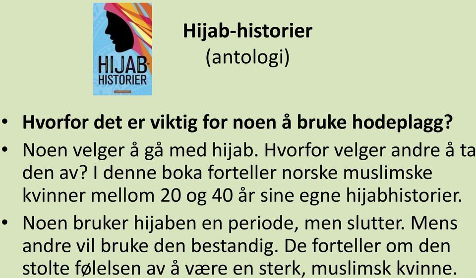 I denne boka forteller norske muslimske kvinner mellom 20 og 40 år sine egne hijabhistorier.