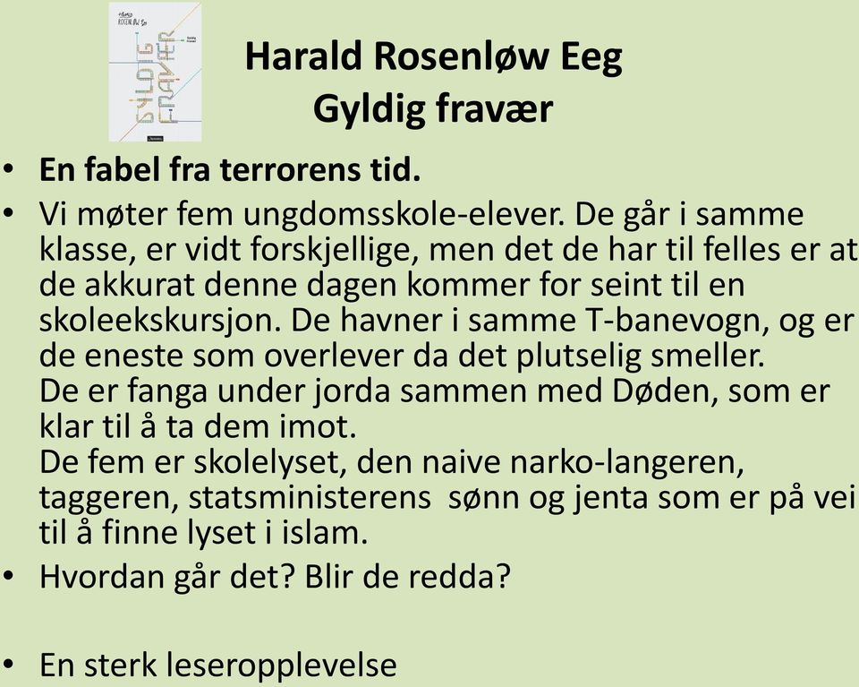 De havner i samme T-banevogn, og er de eneste som overlever da det plutselig smeller.