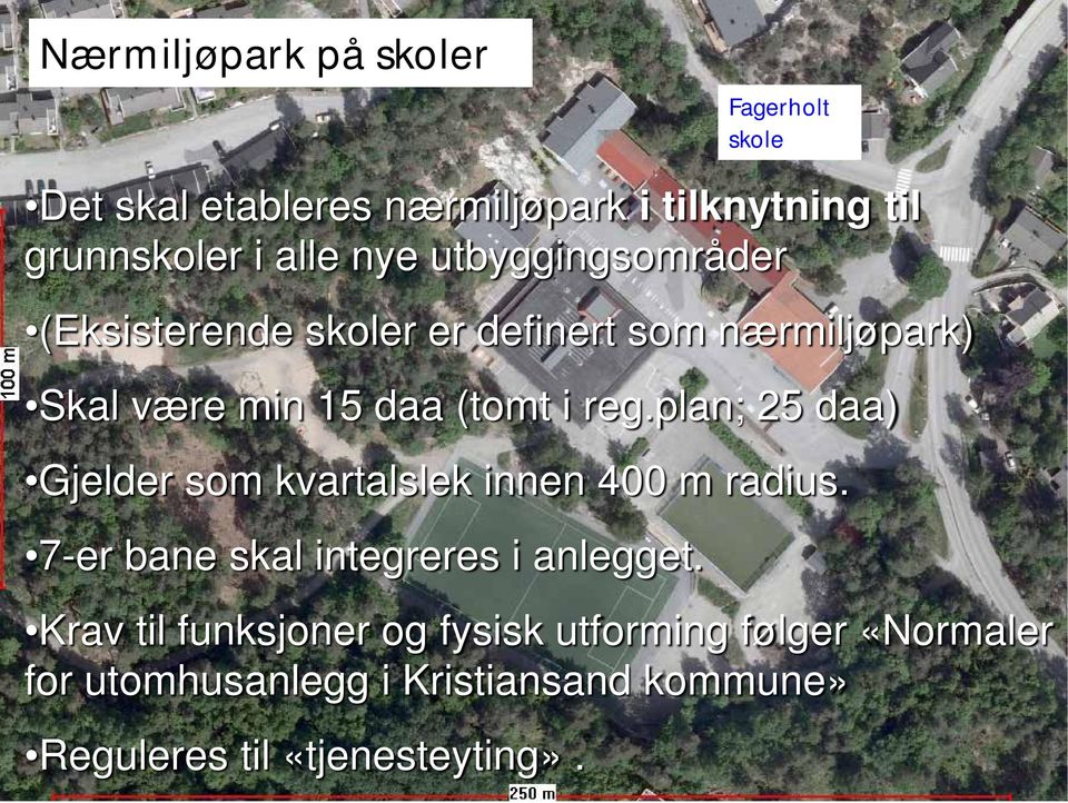 plan; 25 daa) Gjelder som kvartalslek innen 400 m radius. 7-er bane skal integreres i anlegget.