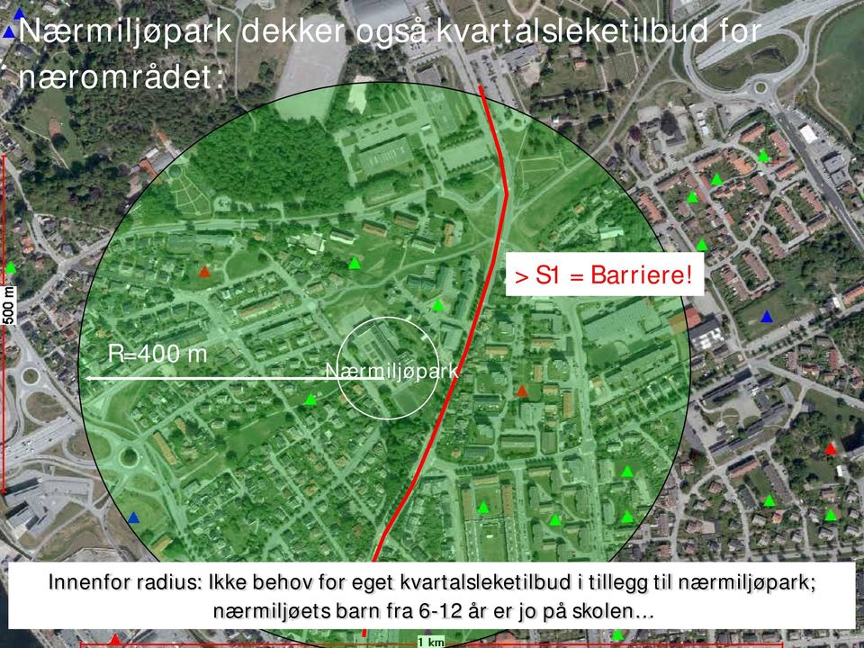 R=400 m Nærmiljøpark Innenfor radius: Ikke behov for