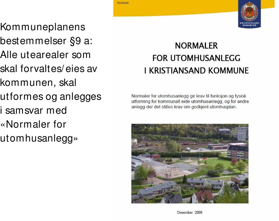 kommunen, skal utformes og anlegges i