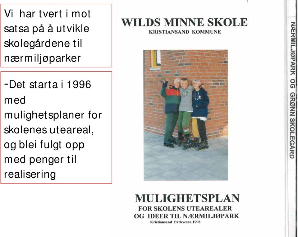 i 1996 med mulighetsplaner for skolenes