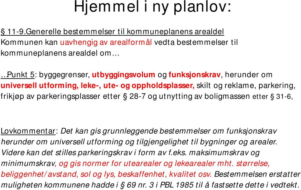 herunder om universell utforming, leke-, ute- og oppholdsplasser, skilt og reklame, parkering, frikjøp av parkeringsplasser etter 28-7 og utnytting av boligmassen etter 31-6, Lovkommentar: Det kan