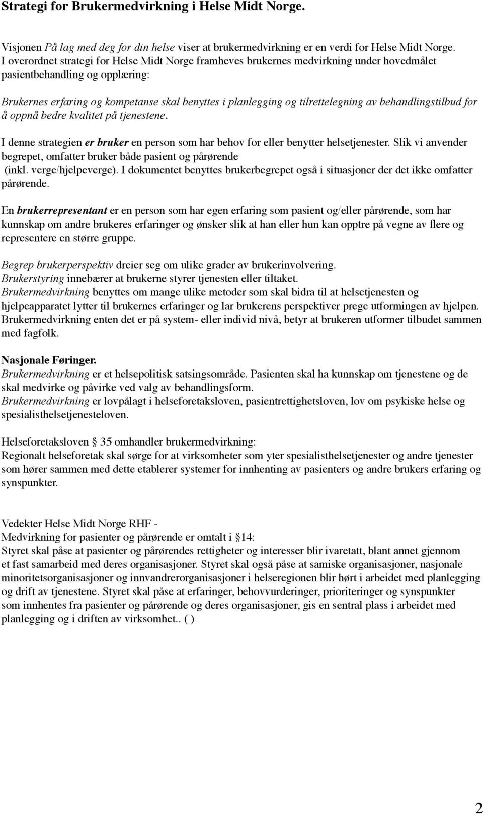 tilrettelegning av behandlingstilbud for å oppnå bedre kvalitet på tjenestene. I denne strategien er bruker en person som har behov for eller benytter helsetjenester.