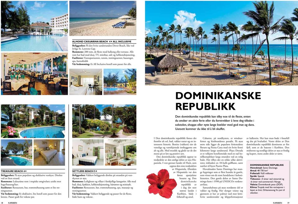 Dominikanske Republikk Den dominikanske republikk kan tilby noe til de fleste, enten du ønsker en aktiv ferie eller du foretrekker å lene deg tilbake i solstolen, shoppe eller nyte lange kvelder med