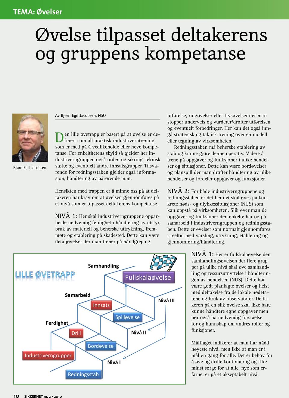 For enkelthetens skyld så gjelder her industriverngruppen også orden og sikring, teknisk støtte og eventuelt andre innsatsgrupper.