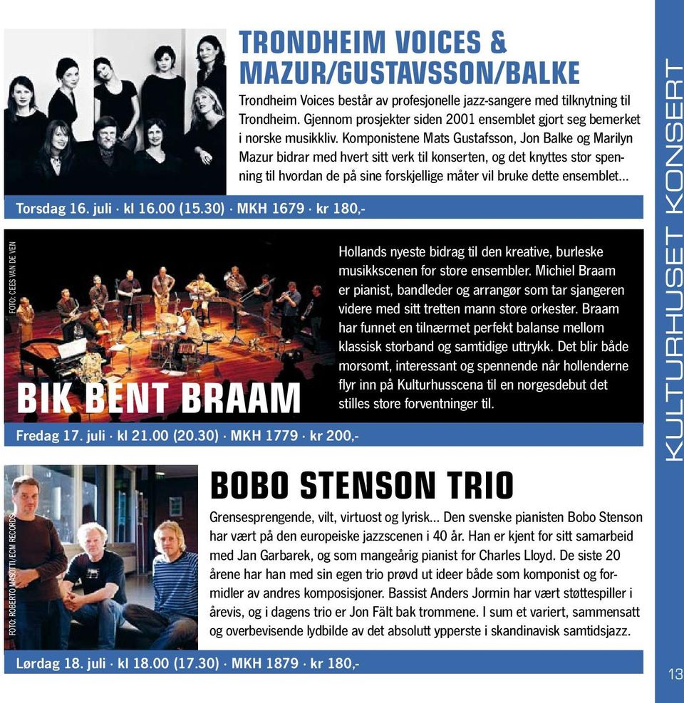 Gjennom prosjekter siden 2001 ensemblet gjort seg bemerket i norske musikkliv.